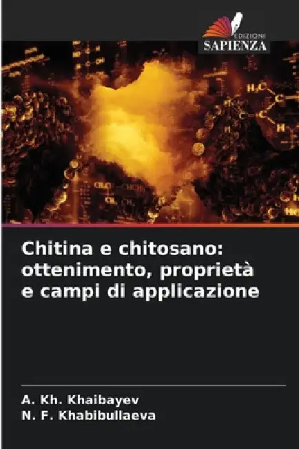 Chitina e chitosano: ottenimento, proprietà e campi di applicazione by A. Kh Khaibayev, N. F. Khabibullaeva
