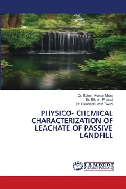 Physico- Chemical Characterization of Leachate of Passive Landfill by Rajesh Kumar Misra, Bikram Prasad, Prabhat Kumar Tiwari