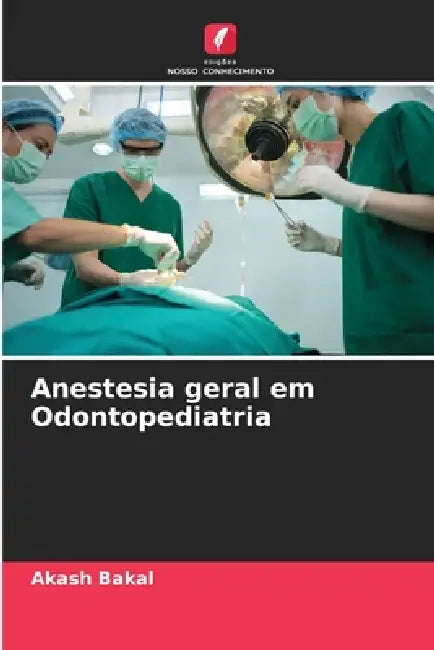 Anestesia geral em Odontopediatria by Akash Bakal