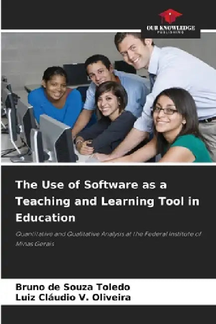 The Use of Software as a Teaching and Learning Tool in Education by Bruno de Souza Toledo, Luiz Cláudio V. Oliveira