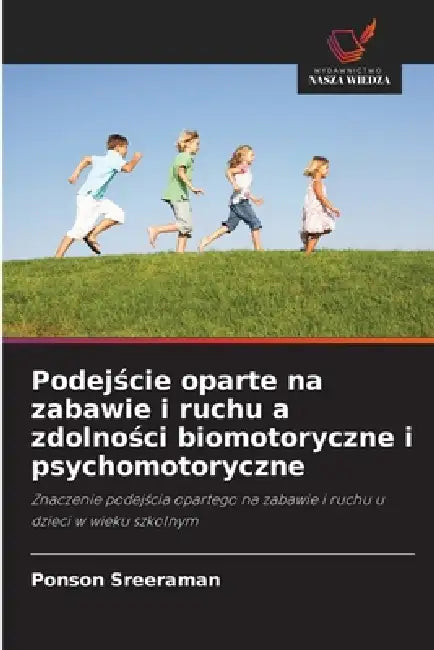 Podejście oparte na zabawie i ruchu a zdolności biomotoryczne i psychomotoryczne by Ponson Sreeraman