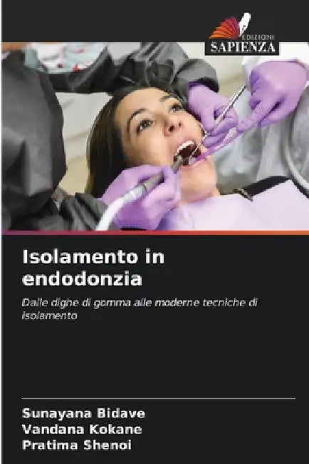 Isolamento in endodonzia by Sunayana Bidave, Vandana Kokane, Pratima Shenoi