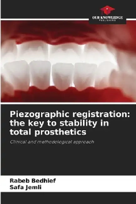 Piezographic registration: the key to stability in total prosthetics by Rabeb Bedhief, Safa Jemli