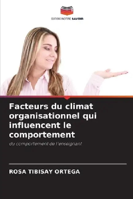 Facteurs du climat organisationnel qui influencent le comportement by Rosa Tibisay Ortega