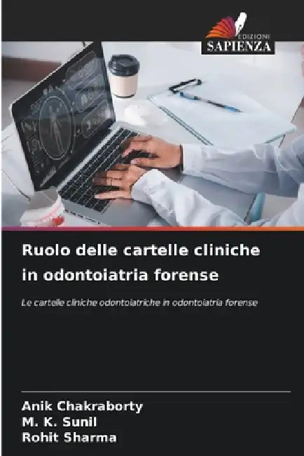 Ruolo delle cartelle cliniche in odontoiatria forense by Anik Chakraborty, M. K. Sunil, Rohit Sharma