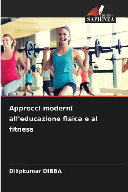 Approcci moderni all'educazione fisica e al fitness by Dilipkumar Dibba