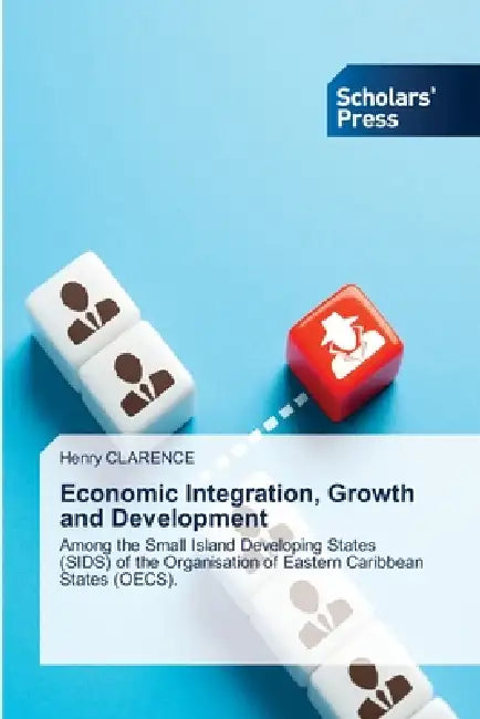 Economic Integration, Growth and Development by Henry Clarence