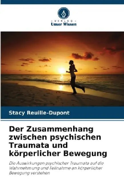 Der Zusammenhang zwischen psychischen Traumata und körperlicher Bewegung by Stacy Reuille-DuPont