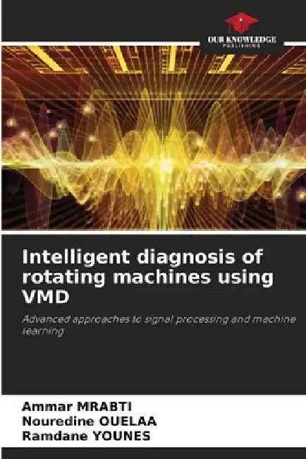Intelligent diagnosis of rotating machines using VMD by Ammar Mrabti, Nouredine Ouelaa, Ramdane Younes