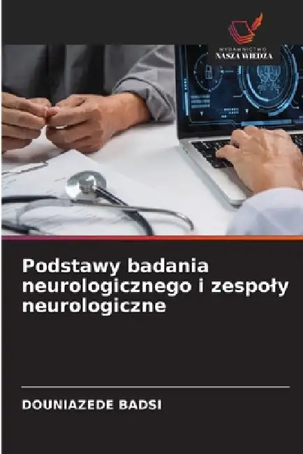 Podstawy badania neurologicznego i zespoly neurologiczne by Douniazede Badsi
