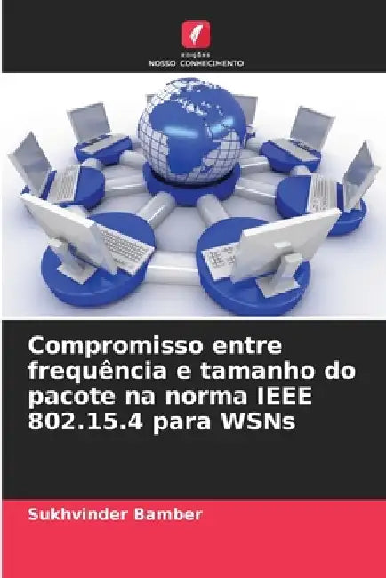 Compromisso entre frequência e tamanho do pacote na norma IEEE 802.15.4 para WSNs by Sukhvinder Bamber
