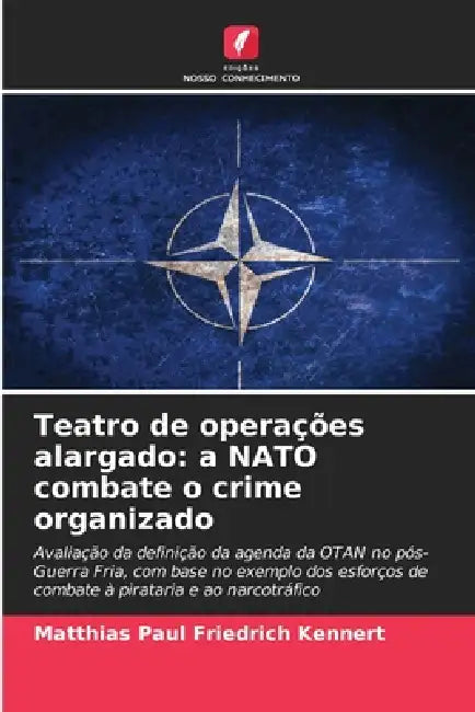 Teatro de operações alargado: a NATO combate o crime organizado by Matthias Paul Friedrich Kennert
