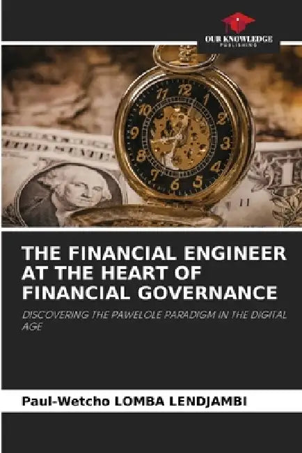 The Financial Engineer at the Heart of Financial Governance by Paul-Wetcho Lomba Lendjambi