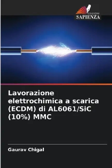 Lavorazione elettrochimica a scarica (ECDM) di AL6061/SiC (10%) MMC by Gaurav Chigal