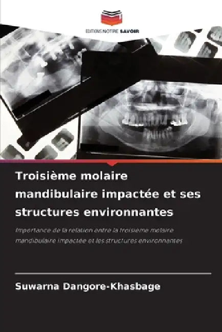 Troisième molaire mandibulaire impactée et ses structures environnantes by Suwarna Dangore-Khasbage