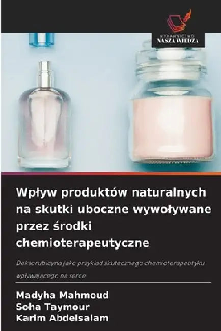 Wplyw produktów naturalnych na skutki uboczne wywolywane przez środki chemioterapeutyczne by Madyha Mahmoud, Soha Taymour, Karim Abdelsalam