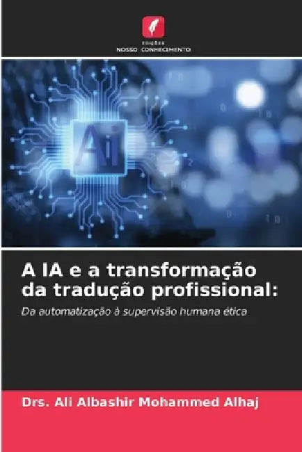 A IA e a transformação da tradução profissional by Drs Ali Albashir Mohammed Alhaj