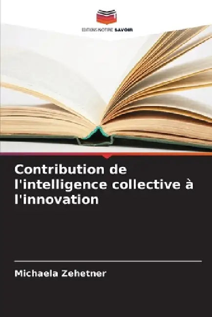 Contribution de l'intelligence collective à l'innovation by Michaela Zehetner