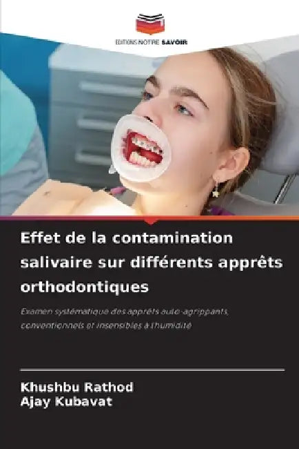 Effet de la contamination salivaire sur différents apprêts orthodontiques by Khushbu Rathod, Ajay Kubavat