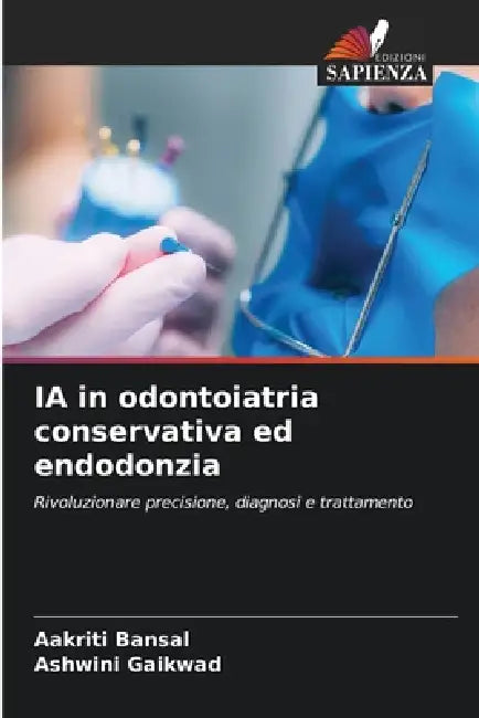 IA in odontoiatria conservativa ed endodonzia by Aakriti Bansal, Ashwini Gaikwad