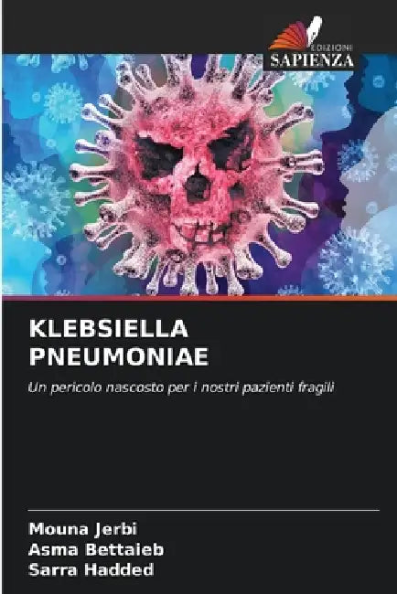 Klebsiella Pneumoniae by Mouna Jerbi, Asma Bettaieb, Sarra Hadded
