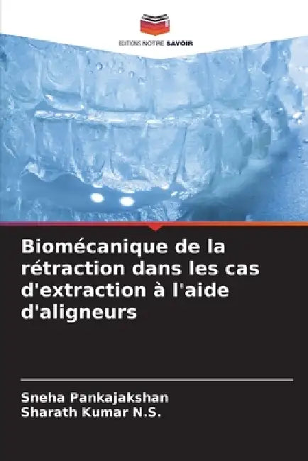 Biomécanique de la rétraction dans les cas d'extraction à l'aide d'aligneurs by Sneha Pankajakshan, Sharath Kumar N. S.