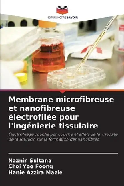 Membrane microfibreuse et nanofibreuse électrofilée pour l'ingénierie tissulaire by Naznin Sultana, Choi Yee Foong, Hanie Azzira Mazle