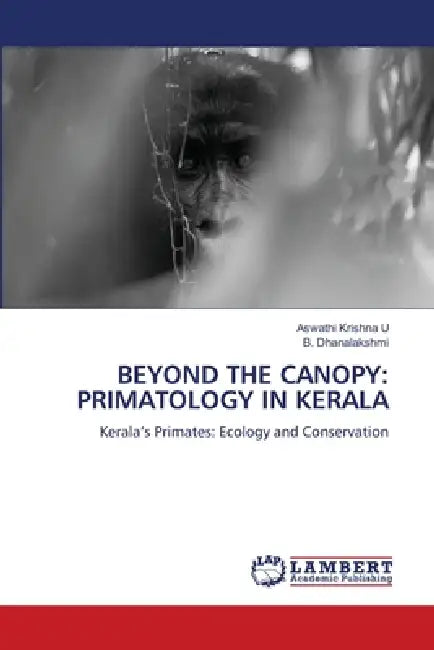 Beyond the Canopy: Primatology in Kerala by Aswathi Krishna U., B. Dhanalakshmi
