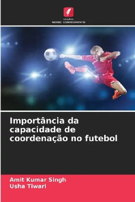 Importância da capacidade de coordenação no futebol by Amit Kumar Singh, Usha Tiwari