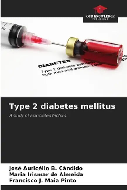 Type 2 diabetes mellitus by José Auricélio B. Cândido, Maria Irismar de Almeida, Francisco J. Maia Pinto