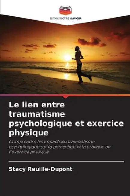 Le lien entre traumatisme psychologique et exercice physique by Stacy Reuille-DuPont