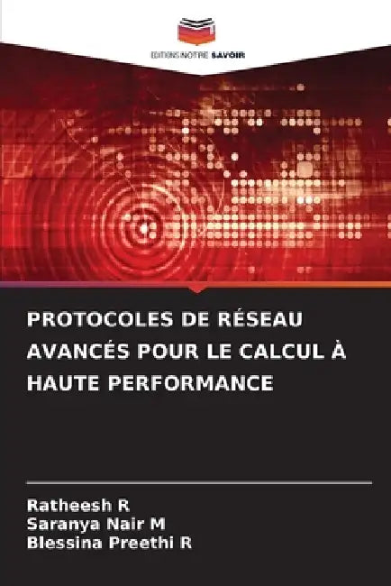 Protocoles de Réseau Avancés Pour Le Calcul À Haute Performance by Ratheesh R, Saranya Nair M, Blessina Preethi R
