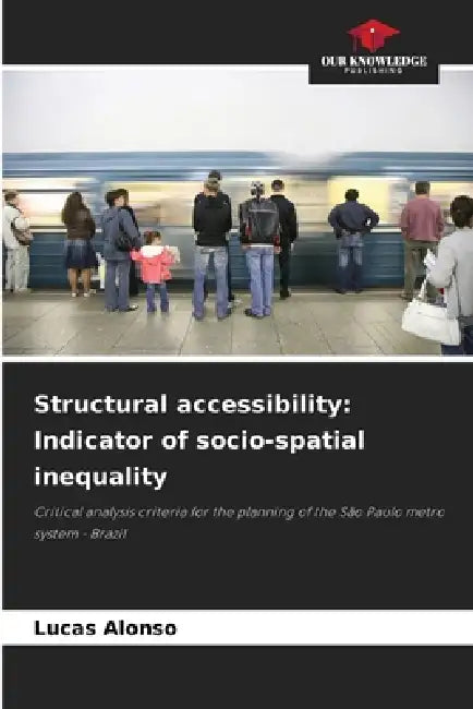 Structural accessibility: Indicator of socio-spatial inequality by Lucas Alonso