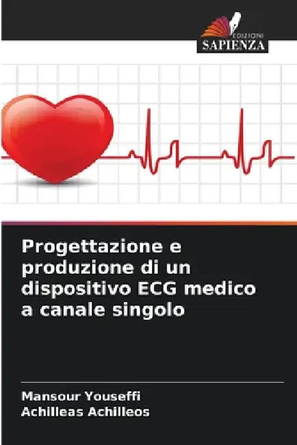 Progettazione e produzione di un dispositivo ECG medico a canale singolo by Mansour Youseffi, Achilleas Achilleos