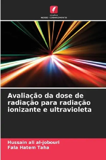Avaliação da dose de radiação para radiação ionizante e ultravioleta by Hussain Ali Al-Jobouri, Fala Hatem Taha