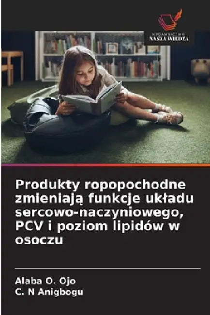 Produkty ropopochodne zmieniają funkcje ukladu sercowo-naczyniowego, PCV i poziom lipidów w osoczu by Alaba O. Ojo, C. N. Anigbogu