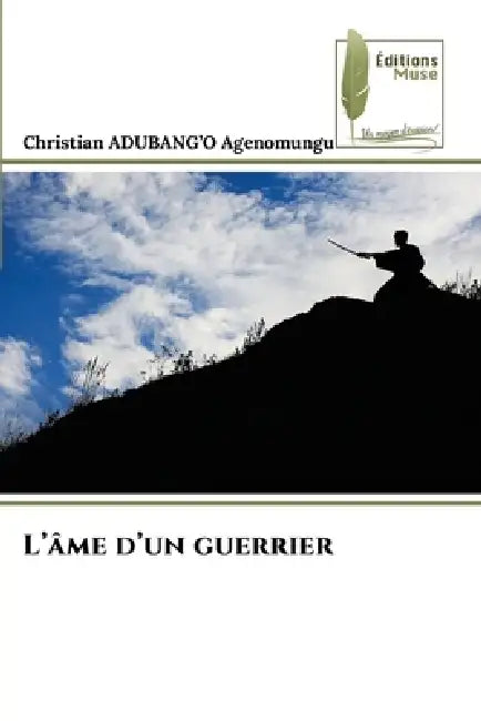 L'âme d'un guerrier by Christian Adubang'o Agenomungu
