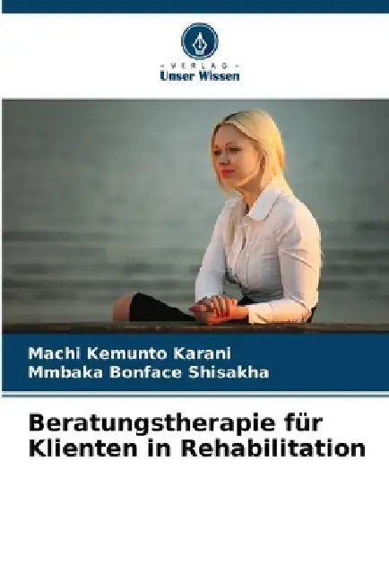 Beratungstherapie für Klienten in Rehabilitation by Machi Kemunto Karani, Mmbaka Bonface Shisakha