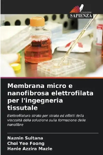 Membrana micro e nanofibrosa elettrofilata per l'ingegneria tissutale by Naznin Sultana, Choi Yee Foong, Hanie Azzira Mazle