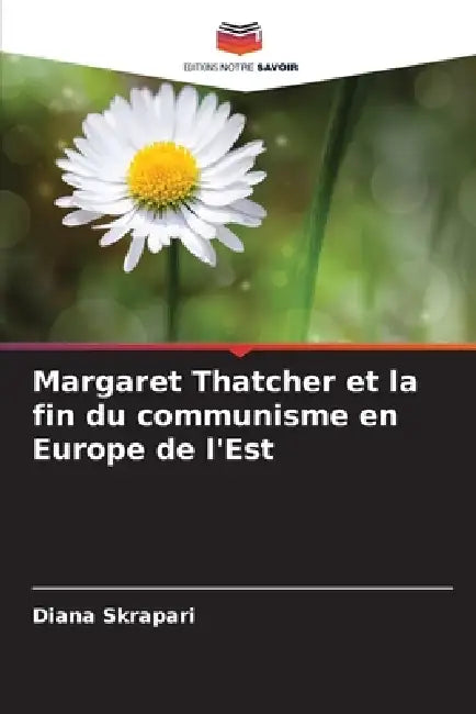 Margaret Thatcher et la fin du communisme en Europe de l'Est by Diana Skrapari