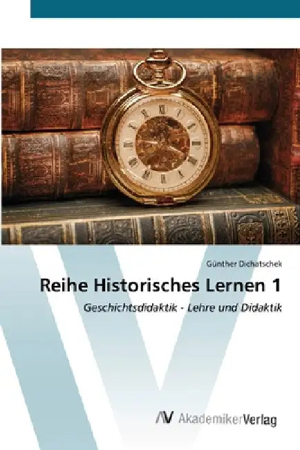 Reihe Historisches Lernen 1 by Günther Dichatschek