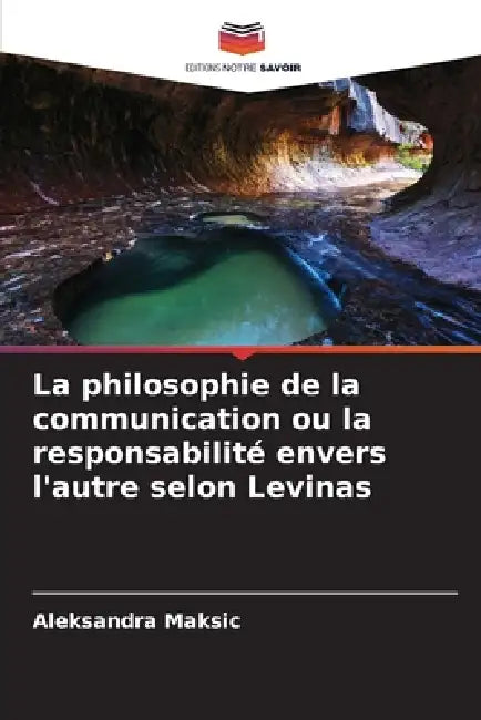 La philosophie de la communication ou la responsabilité envers l'autre selon Levinas by Aleksandra Maksic