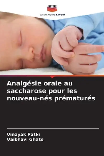 Analgésie orale au saccharose pour les nouveau-nés prématurés by Vinayak Patki, Vaibhavi Ghate
