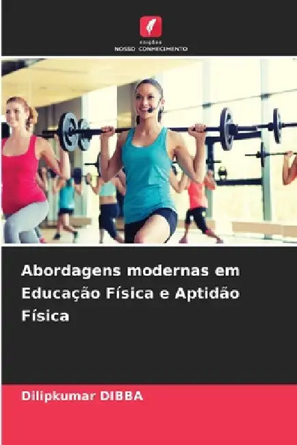Abordagens modernas em Educação Física e Aptidão Física by Dilipkumar Dibba