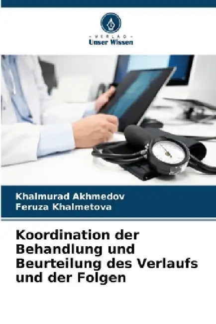 Koordination der Behandlung und Beurteilung des Verlaufs und der Folgen by Khalmurad Akhmedov, Feruza Khalmetova