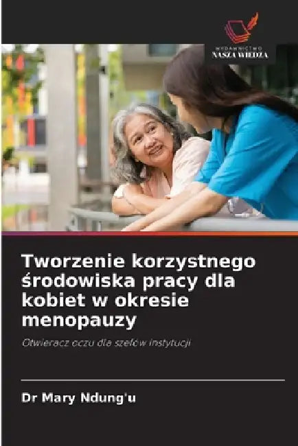Tworzenie korzystnego środowiska pracy dla kobiet w okresie menopauzy by Mary Ndung'u