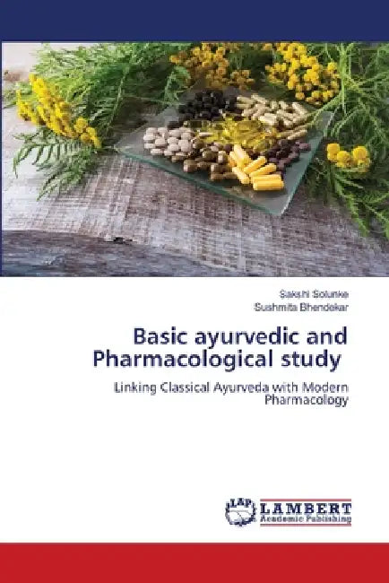 Basic ayurvedic and Pharmacological study by Sakshi Solunke, Sushmita Bhendekar