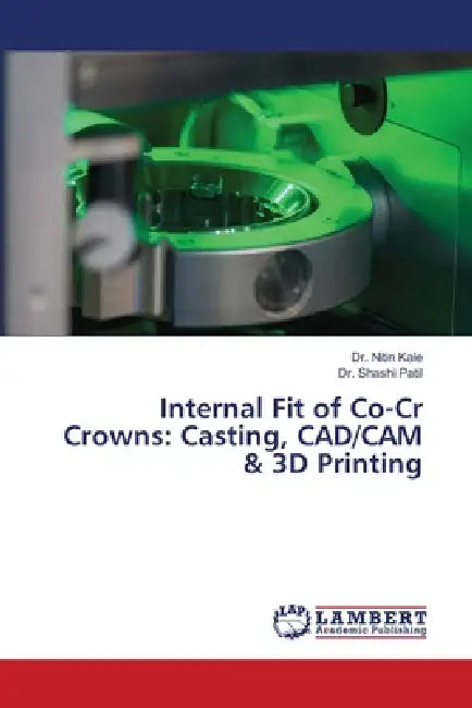 Internal Fit of Co-Cr Crowns: Casting, CAD/CAM & 3D Printing by Nitin Kale, Shashi Patil