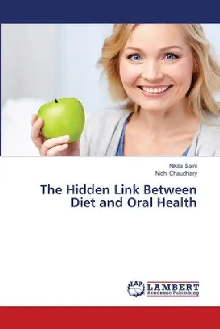 The Hidden Link Between Diet and Oral Health by Nikita Saini, Nidhi Chaudhary