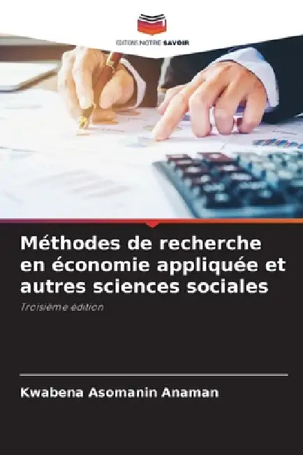 Méthodes De Recherche En Économie Appliquée Et Autres Sciences Sociales by Kwabena Asomanin Anaman